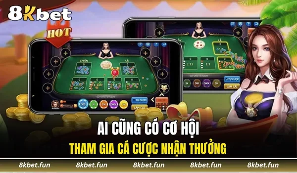 Ai cũng có cơ hội tham gia cá cược nhận thưởng