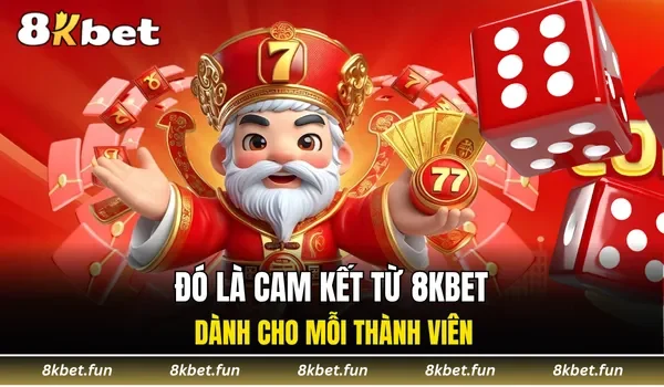 Đó là cam kết từ 8KBET dành cho mỗi thành viên