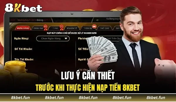 Lưu ý cần nắm rõ trước khi thực hiện nạp tiền 8KBET