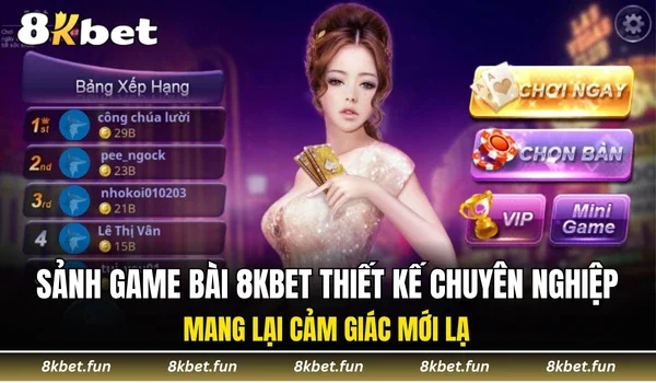 Sảnh game bài 8KBET thiết kế chuyên nghiệp, mang lại cảm giác mới lạ