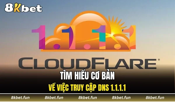 Tìm hiểu cơ bản về việc truy cập DNS 1.1.1.1