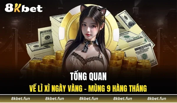 Tổng quan về lì xì ngày vàng - Mùng 9 hàng tháng