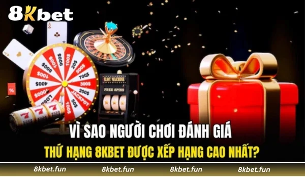 Vì sao người chơi đánh giá thứ hạng 8KBET được xếp hạng cao nhất?